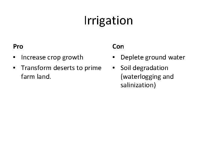 Irrigation Pro Con • Increase crop growth • Transform deserts to prime farm land.