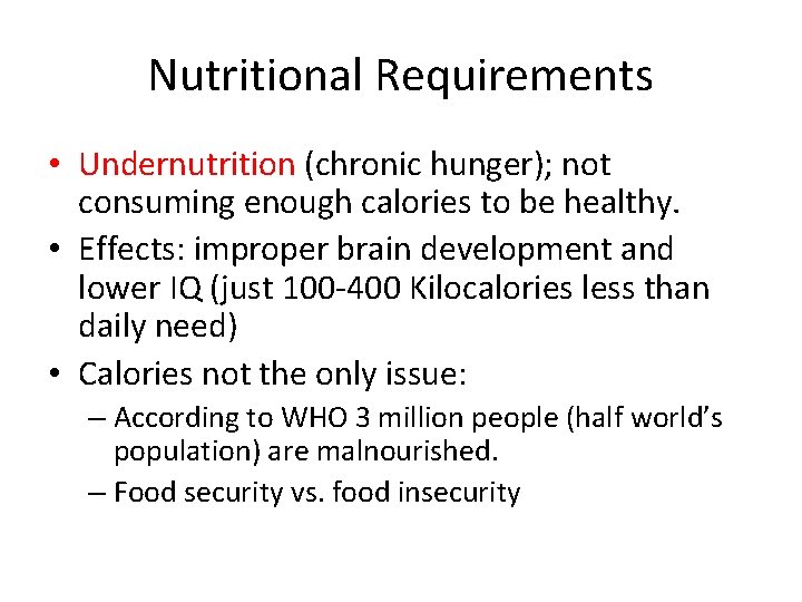 Nutritional Requirements • Undernutrition (chronic hunger); not consuming enough calories to be healthy. •
