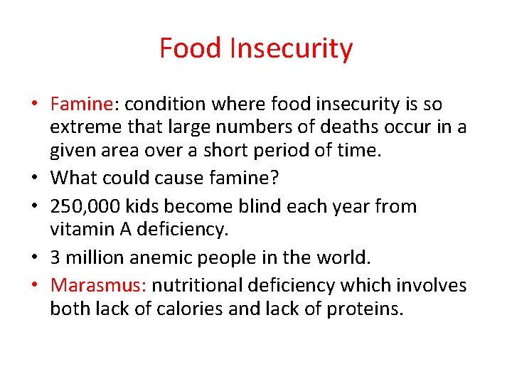 Food Insecurity • Famine: condition where food insecurity is so extreme that large numbers