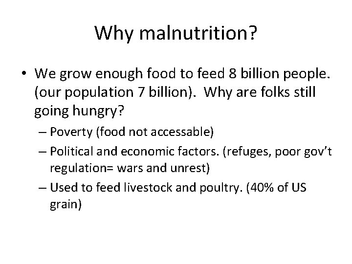 Why malnutrition? • We grow enough food to feed 8 billion people. (our population