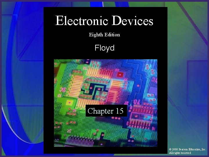 Electronic Devices Eighth Edition Floyd Chapter 15 © 2008 Pearson Education, Inc. All rights