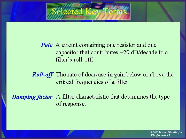 Selected Key Terms Pole A circuit containing one resistor and one capacitor that contributes