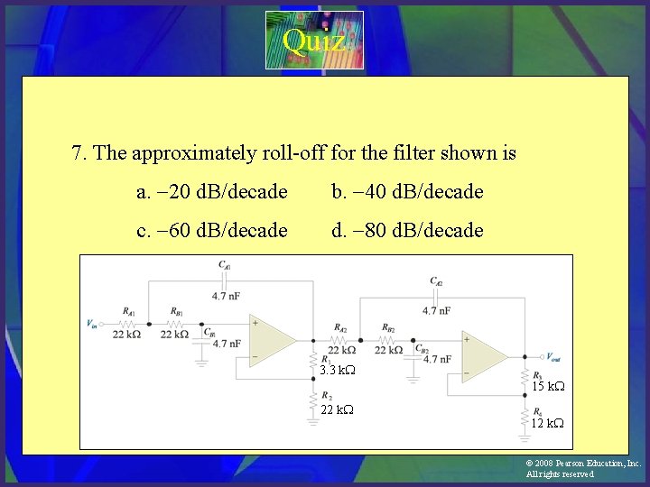Quiz 7. The approximately roll-off for the filter shown is a. -20 d. B/decade