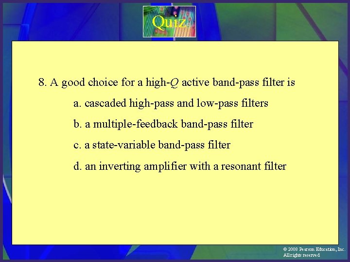 Quiz 8. A good choice for a high-Q active band-pass filter is a. cascaded