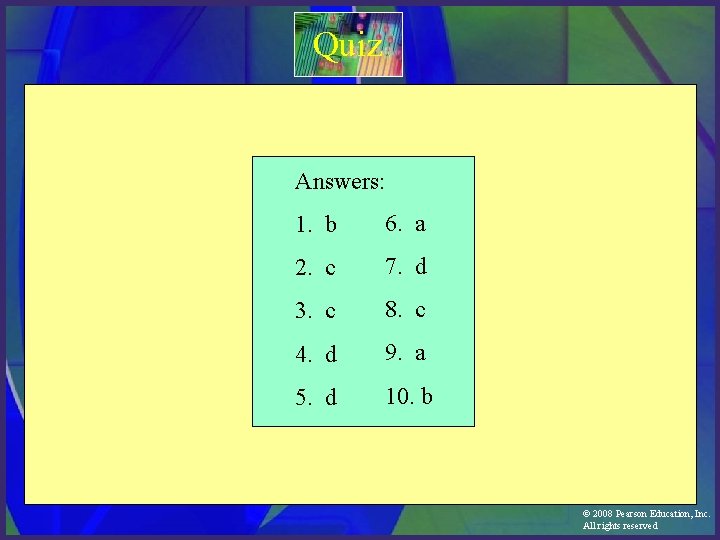 Quiz Answers: 1. b 6. a 2. c 7. d 3. c 8. c