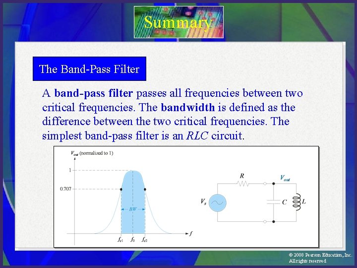 Summary The Band-Pass Filter A band-pass filter passes all frequencies between two critical frequencies.