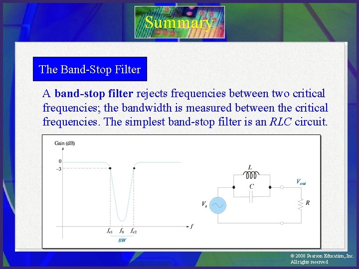 Summary The Band-Stop Filter A band-stop filter rejects frequencies between two critical frequencies; the
