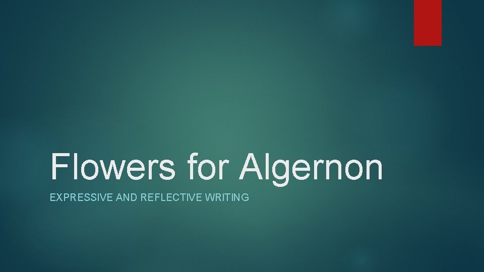 Flowers for Algernon EXPRESSIVE AND REFLECTIVE WRITING 