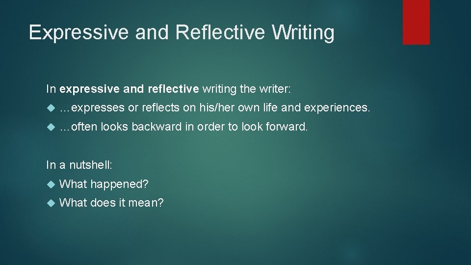 Expressive and Reflective Writing In expressive and reflective writing the writer: …expresses or reflects