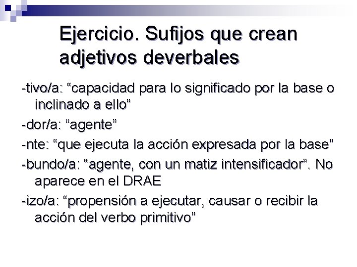 Ejercicio. Sufijos que crean adjetivos deverbales -tivo/a: “capacidad para lo significado por la base