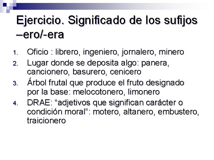 Ejercicio. Significado de los sufijos –ero/-era 1. 2. 3. 4. Oficio : librero, ingeniero,