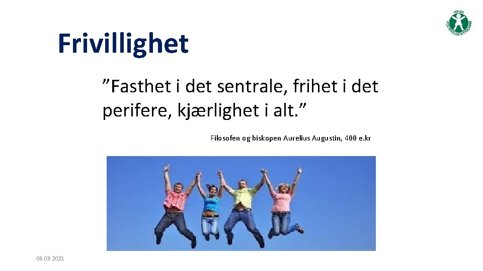 Frivillighet ”Fasthet i det sentrale, frihet i det perifere, kjærlighet i alt. ” Filosofen