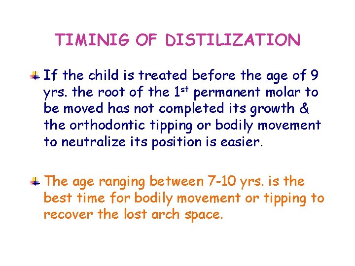 TIMINIG OF DISTILIZATION If the child is treated before the age of 9 yrs.