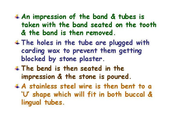 An impression of the band & tubes is taken with the band seated on