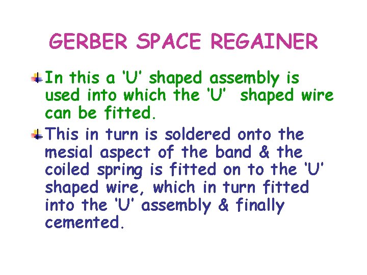 GERBER SPACE REGAINER In this a ‘U’ shaped assembly is used into which the