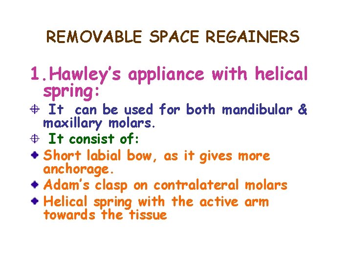 REMOVABLE SPACE REGAINERS 1. Hawley’s appliance with helical spring: It can be used for