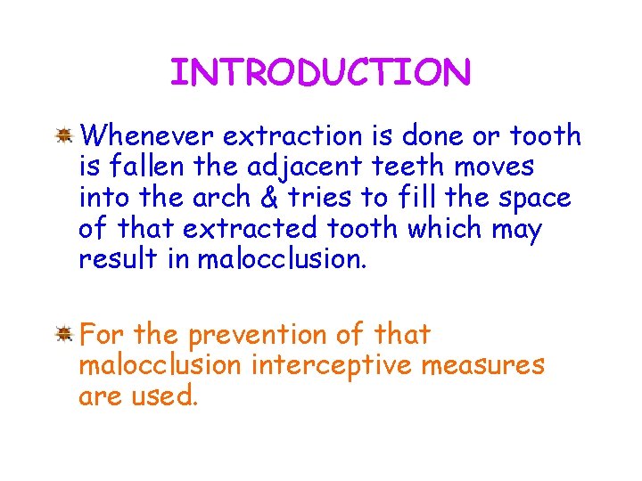 INTRODUCTION Whenever extraction is done or tooth is fallen the adjacent teeth moves into