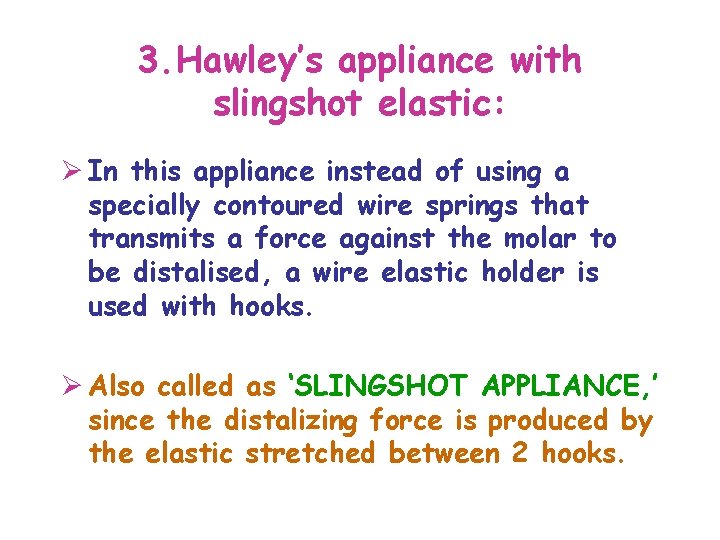 3. Hawley’s appliance with slingshot elastic: Ø In this appliance instead of using a