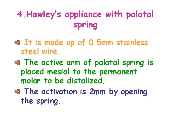 4. Hawley’s appliance with palatal spring It is made up of 0. 5 mm