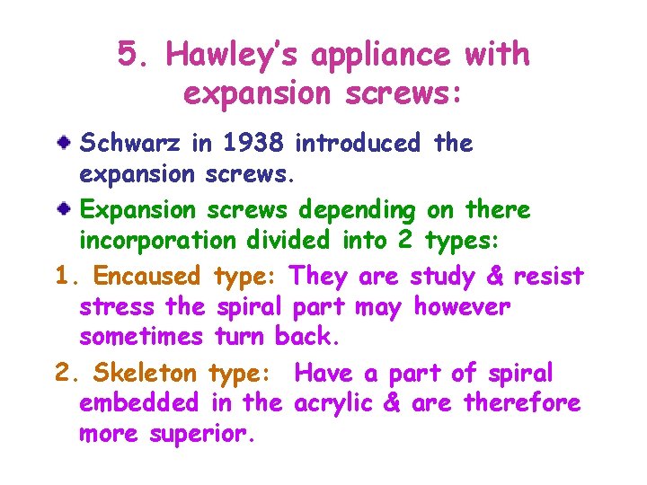 5. Hawley’s appliance with expansion screws: Schwarz in 1938 introduced the expansion screws. Expansion