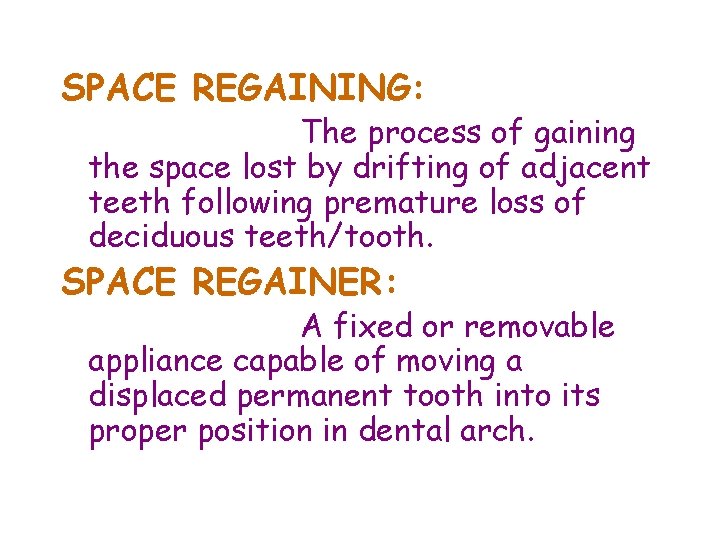 SPACE REGAINING: The process of gaining the space lost by drifting of adjacent teeth