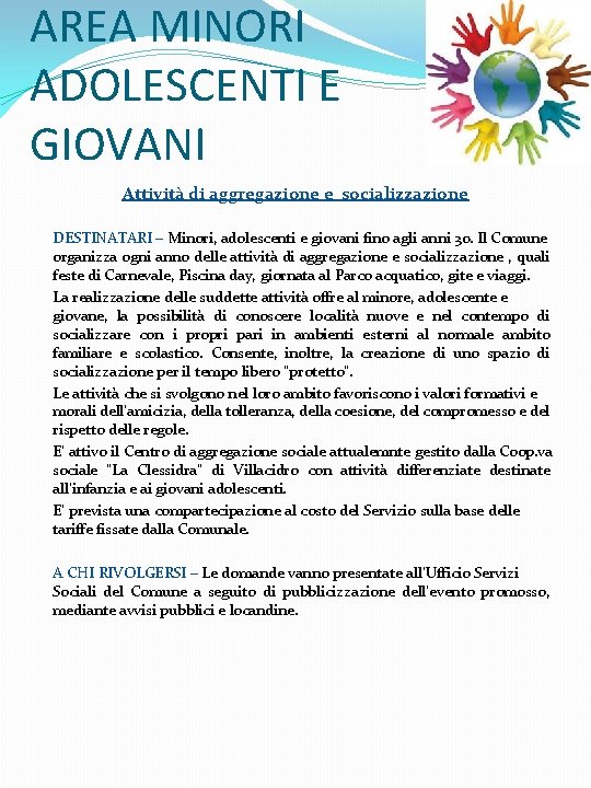 AREA MINORI ADOLESCENTI E GIOVANI Attività di aggregazione e socializzazione DESTINATARI – Minori, adolescenti