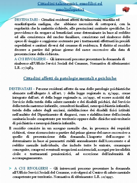 Cittadini talassemici, emofilici ed emolinfopatici DESTINATARI – Cittadini residenti affetti da talassemia, emofilia ed