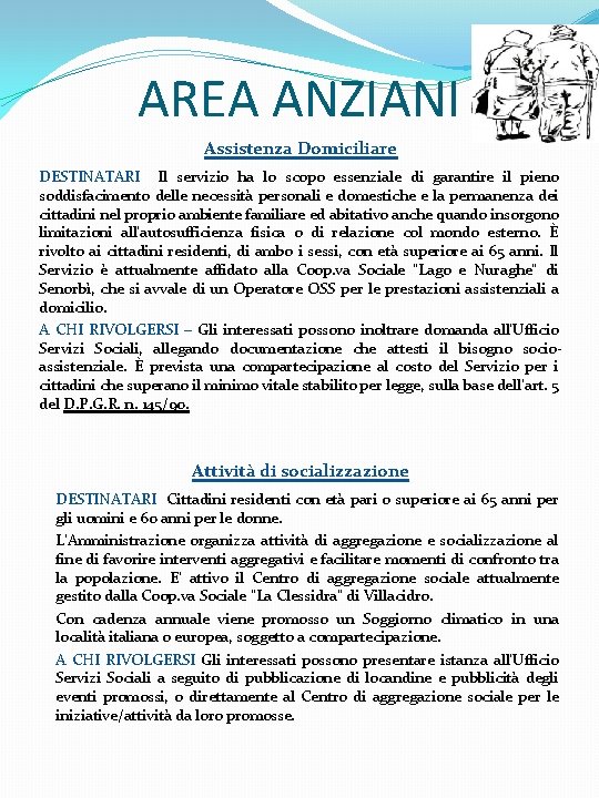 AREA ANZIANI Assistenza Domiciliare DESTINATARI Il servizio ha lo scopo essenziale di garantire il