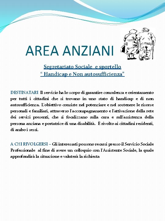 AREA ANZIANI Segretariato Sociale e sportello “ Handicap e Non autosufficienza” DESTINATARI Il servizio