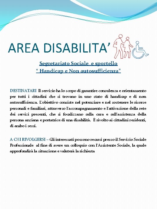 AREA DISABILITA’ Segretariato Sociale e sportello “ Handicap e Non autosufficienza” DESTINATARI Il servizio