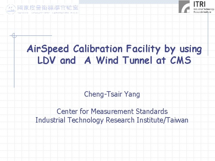 Air. Speed Calibration Facility by using LDV and A Wind Tunnel at CMS Cheng-Tsair