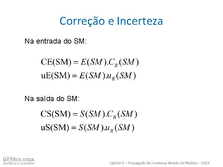 Correção e Incerteza Na entrada do SM: Na saída do SM: Capítulo 8 –