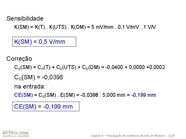 Sensibilidade K(SM) = K(T). K(UTS). K(DM) = 5 m. V/mm. 0, 1 V/m. V.