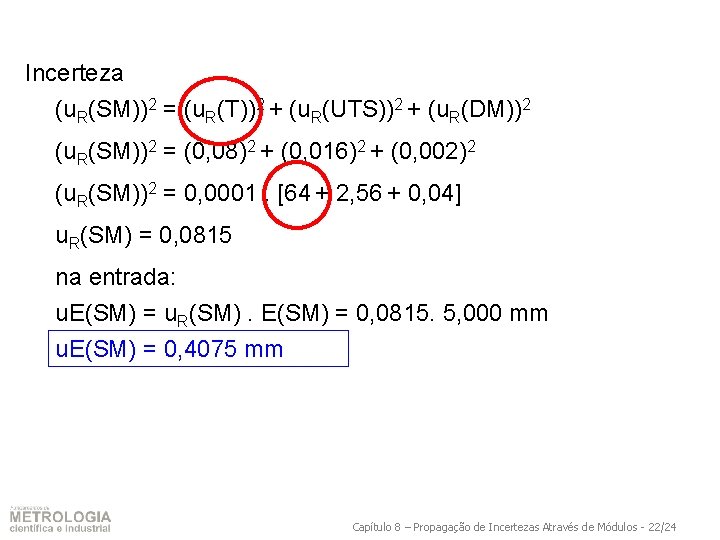 Incerteza (u. R(SM))2 = (u. R(T))2 + (u. R(UTS))2 + (u. R(DM))2 (u. R(SM))2