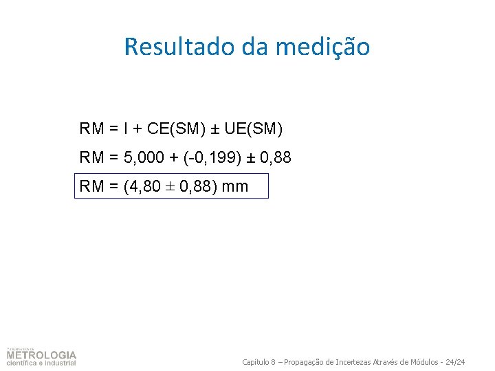 Resultado da medição RM = I + CE(SM) ± UE(SM) RM = 5, 000