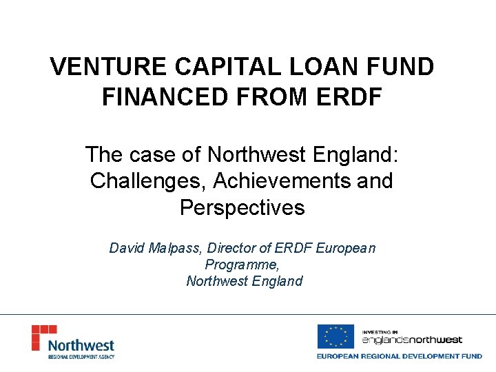 VENTURE CAPITAL LOAN FUND FINANCED FROM ERDF The case of Northwest England: Challenges, Achievements