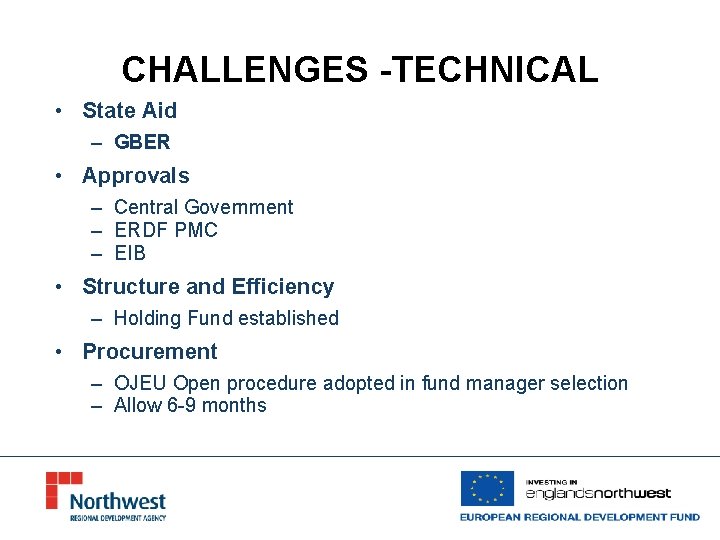 CHALLENGES -TECHNICAL • State Aid – GBER • Approvals – Central Government – ERDF