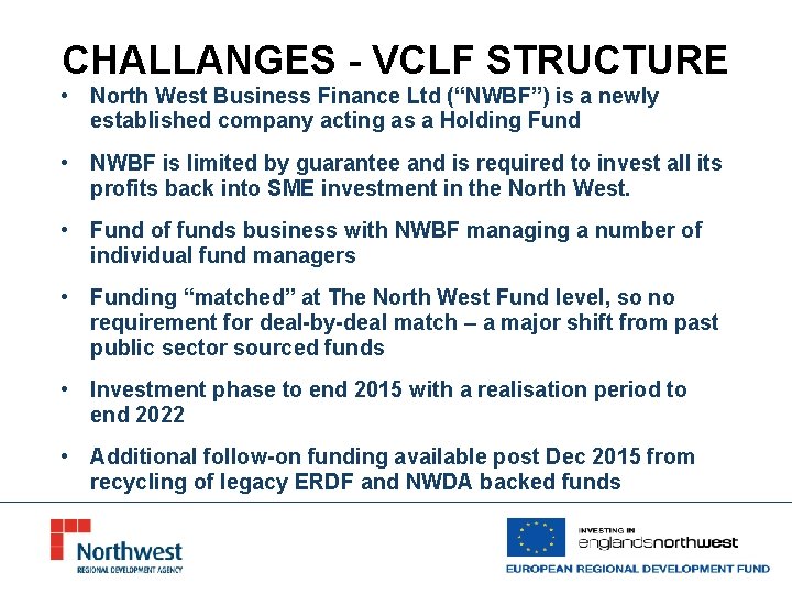 CHALLANGES - VCLF STRUCTURE • North West Business Finance Ltd (“NWBF”) is a newly