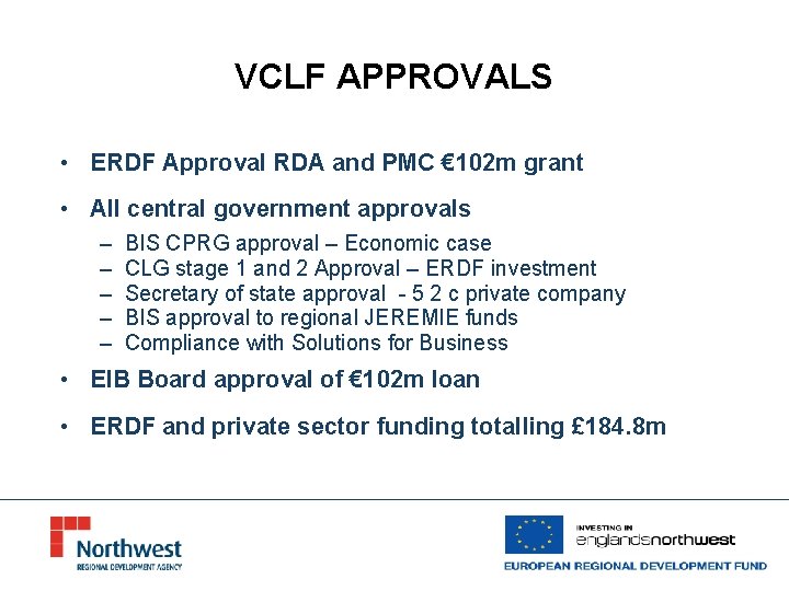 VCLF APPROVALS • ERDF Approval RDA and PMC € 102 m grant • All