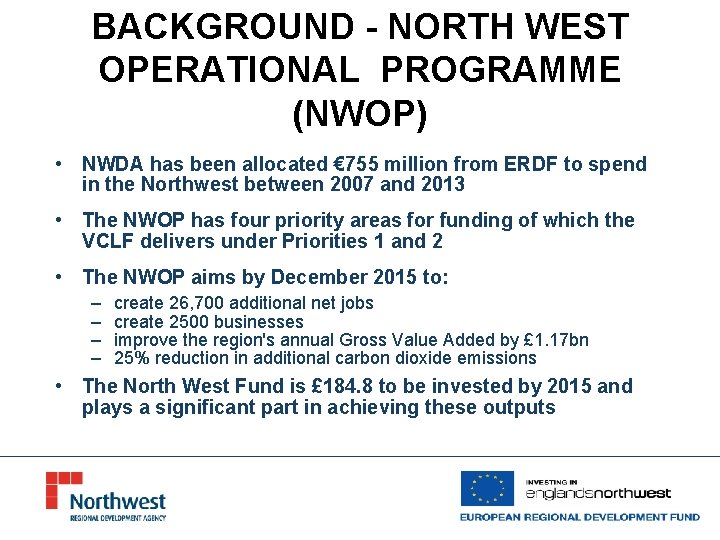 BACKGROUND - NORTH WEST OPERATIONAL PROGRAMME (NWOP) • NWDA has been allocated € 755