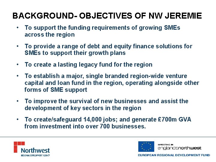 BACKGROUND- OBJECTIVES OF NW JEREMIE • To support the funding requirements of growing SMEs