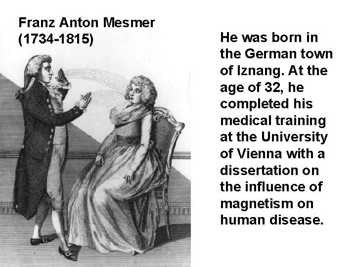Franz Anton Mesmer (1734 -1815) He was born in the German town of Iznang. Franz Anton Mesmer (1734 -1815) He was born in the German town of Iznang.