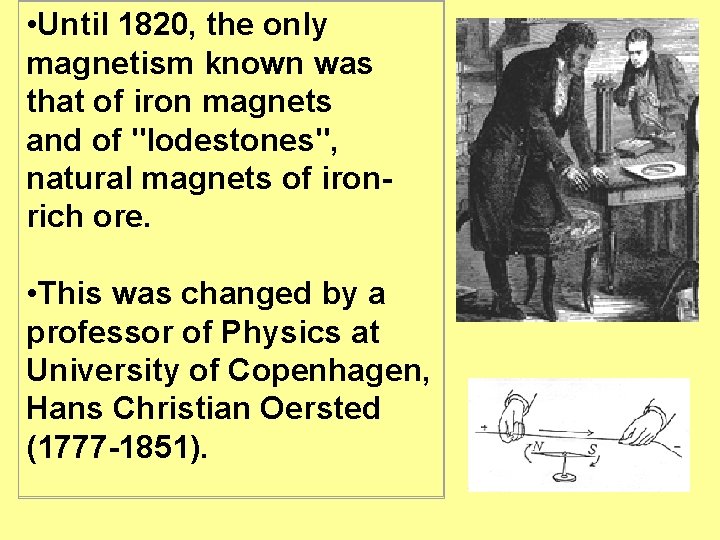 • Until 1820, the only magnetism known was that of iron magnets and • Until 1820, the only magnetism known was that of iron magnets and