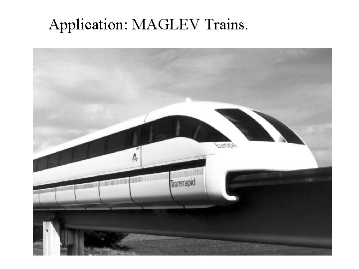 Application: MAGLEV Trains. Application: MAGLEV Trains.