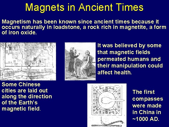 Magnets in Ancient Times Magnetism has been known since ancient times because it occurs Magnets in Ancient Times Magnetism has been known since ancient times because it occurs