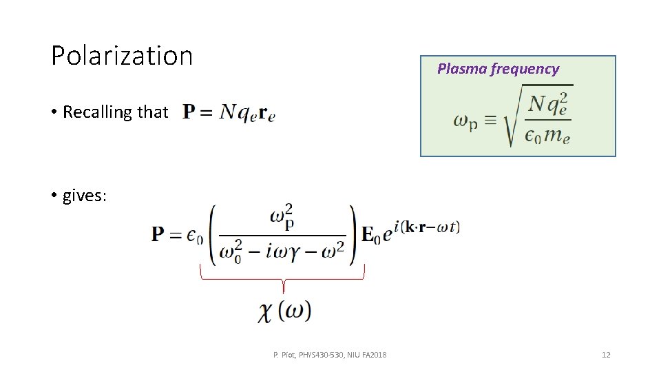 Polarization Plasma frequency • Recalling that • gives: P. Piot, PHYS 430 -530, NIU