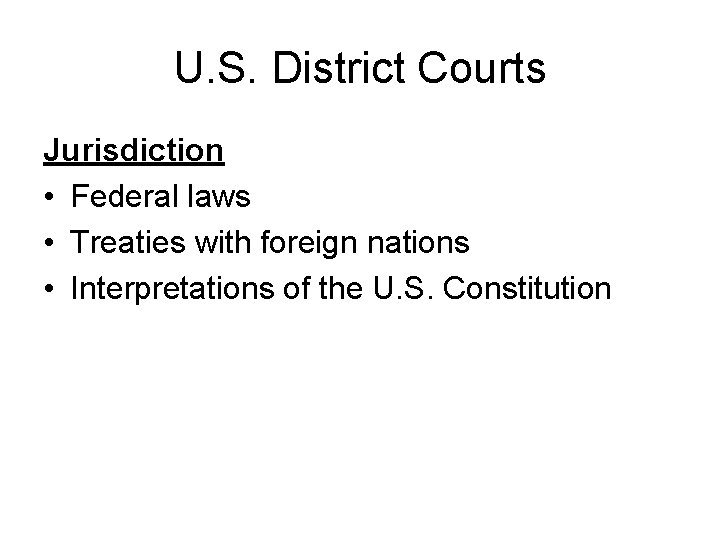 U. S. District Courts Jurisdiction • Federal laws • Treaties with foreign nations •
