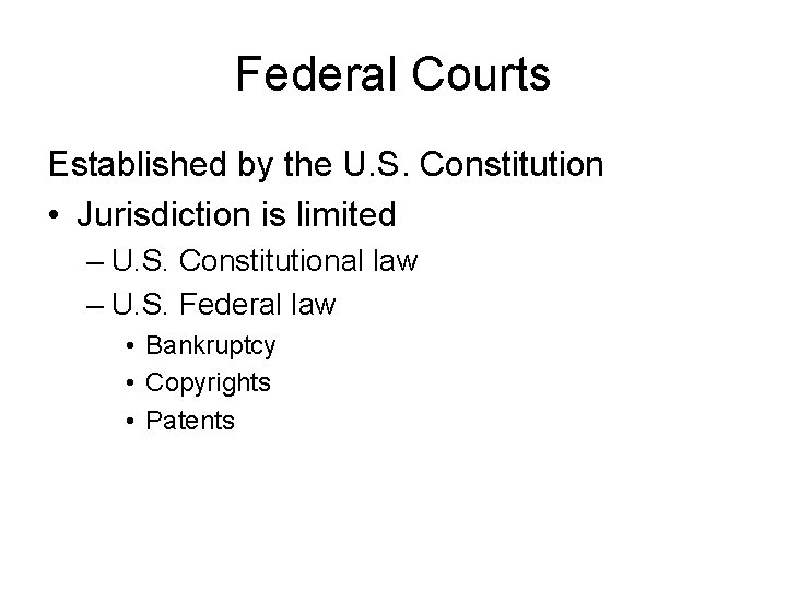 Federal Courts Established by the U. S. Constitution • Jurisdiction is limited – U.