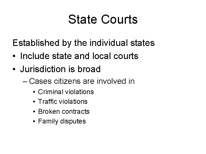 State Courts Established by the individual states • Include state and local courts •