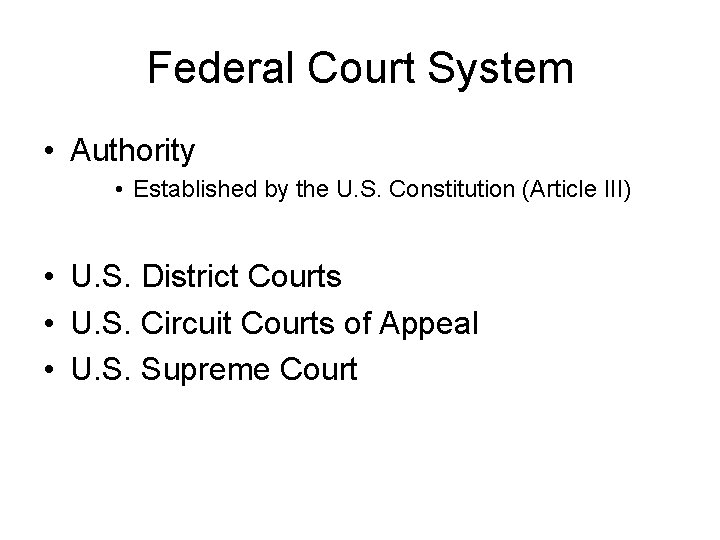Federal Court System • Authority • Established by the U. S. Constitution (Article III)